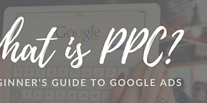 What is Pay-per-click Advertising? A Beginner’s Guide to the Google Advertising