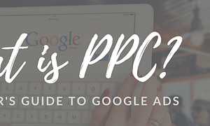 What is Pay-per-click Advertising? A Beginner’s Guide to the Google Advertising