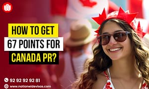How to get 67 points for Canada PR? - Nationwide Visas