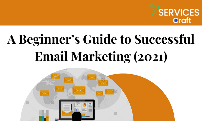 A Beginner’s Guide to Successful Email Marketing (2021)